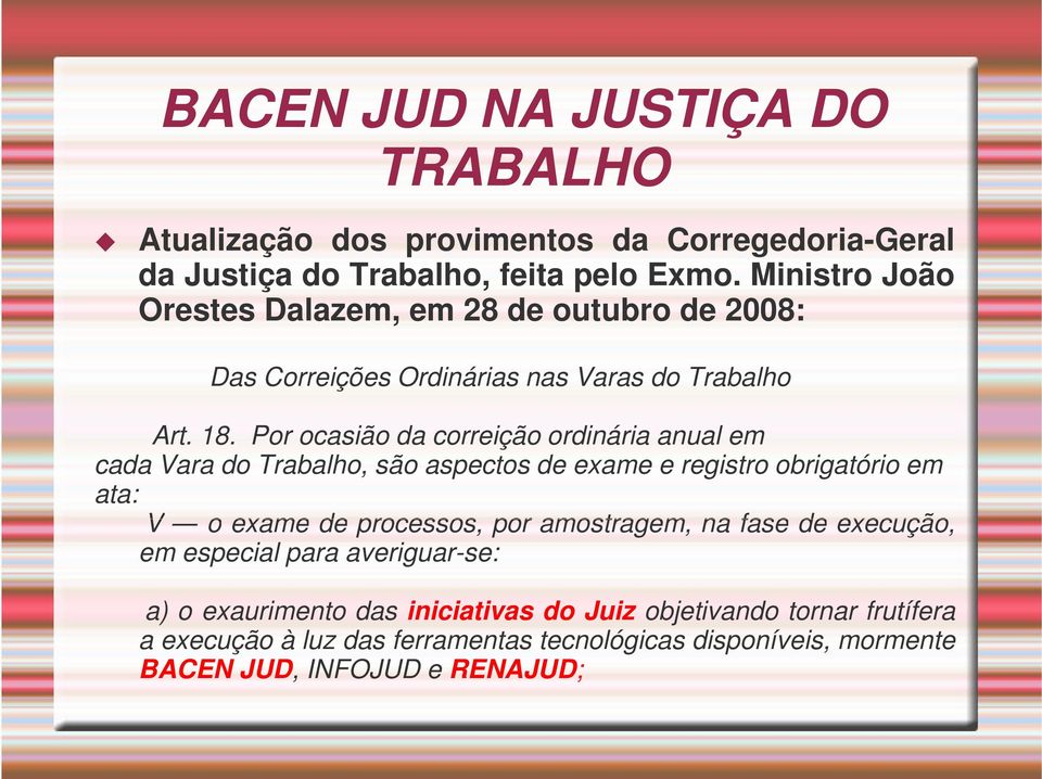 Por ocasião da correição ordinária anual em cada Vara do Trabalho, são aspectos de exame e registro obrigatório em ata: V o exame de processos, por