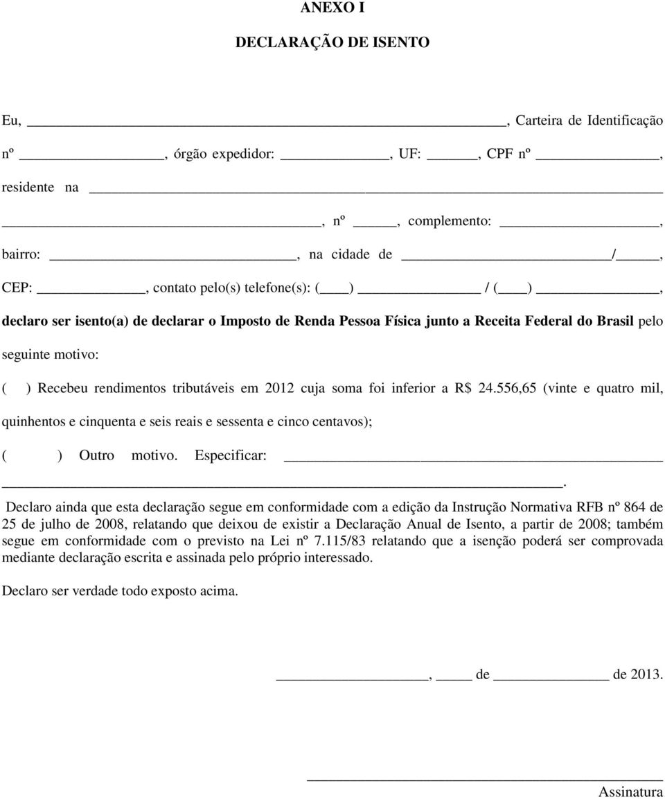 556,65 (vinte e quatro mil, quinhentos e cinquenta e seis reais e sessenta e cinco centavos); ( ) Outro motivo. Especificar:.