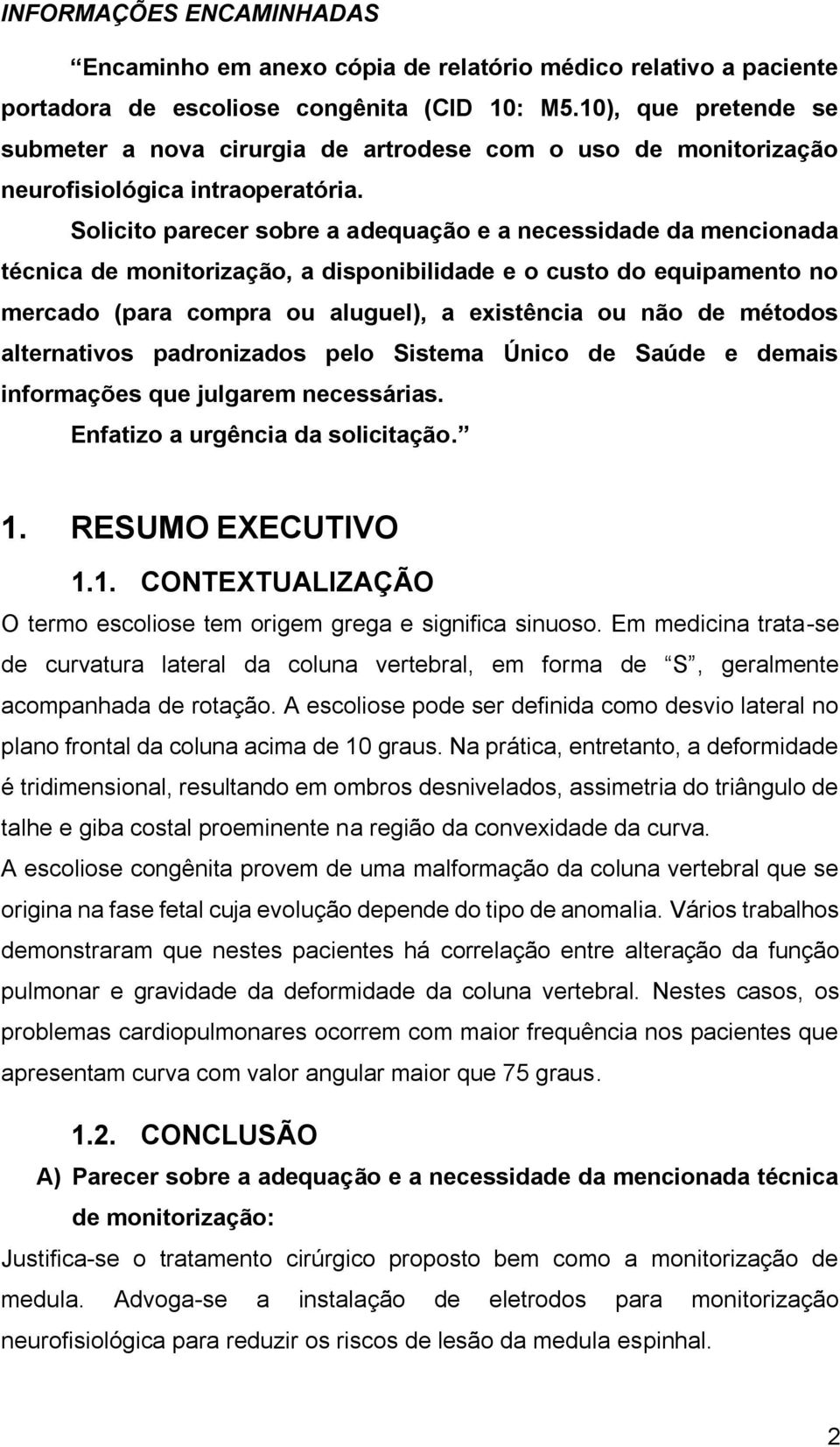 Solicito parecer sobre a adequação e a necessidade da mencionada técnica de monitorização, a disponibilidade e o custo do equipamento no mercado (para compra ou aluguel), a existência ou não de