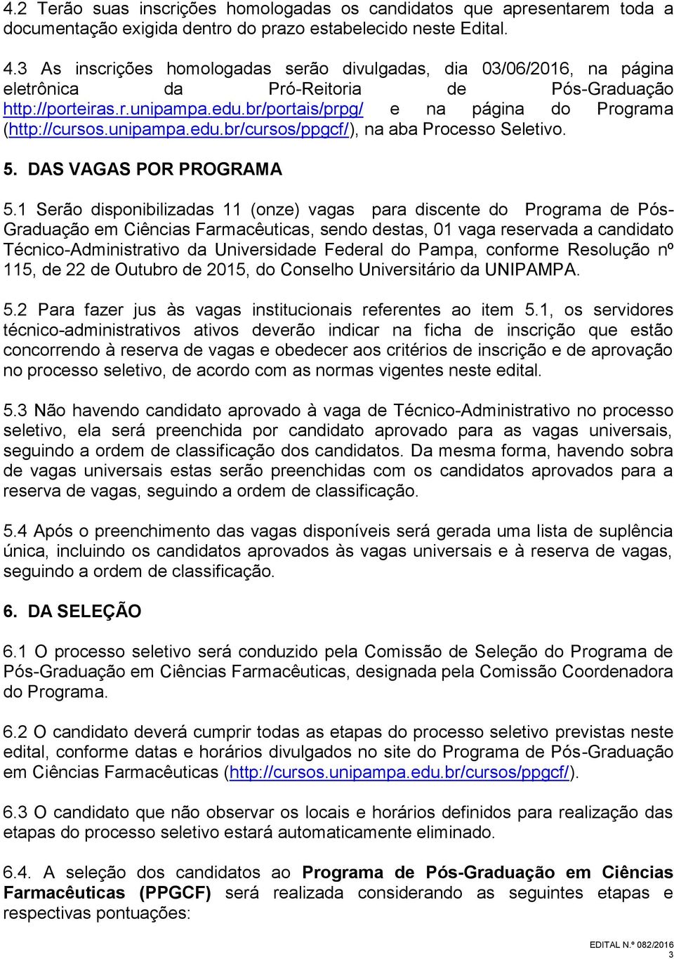 unipampa.edu.br/cursos/ppgcf/), na aba Processo Seletivo. 5. DAS VAGAS POR PROGRAMA 5.