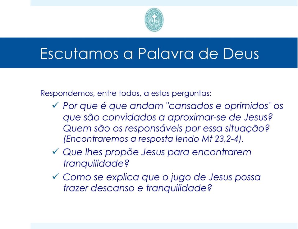 Quem são os responsáveis por essa situação? (Encontraremos a resposta lendo Mt 23,2-4).