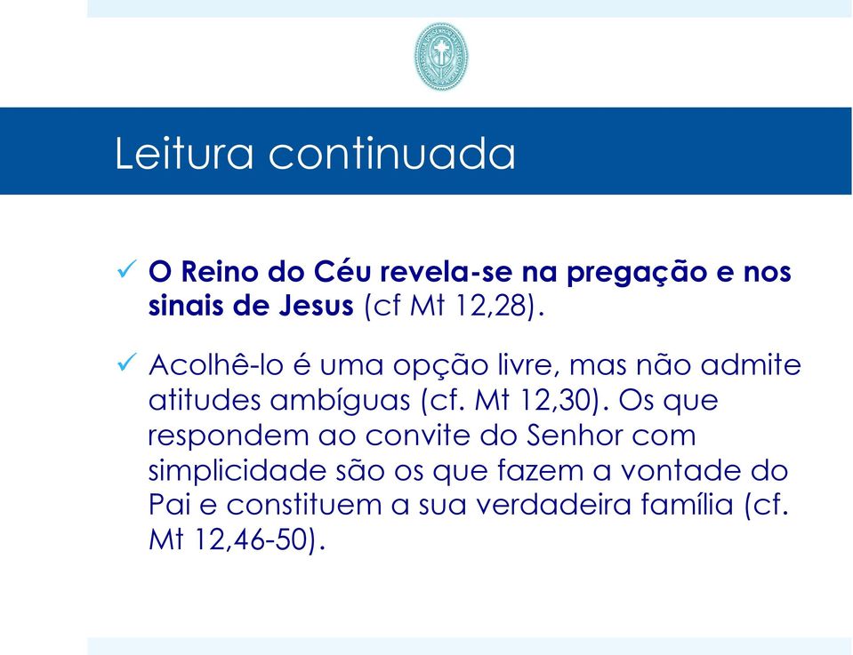 ü Acolhê-lo é uma opção livre, mas não admite atitudes ambíguas (cf. Mt 12,30).