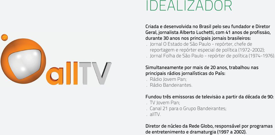 (1974-1976). Simultaneamente por mais de 20 anos, trabalhou nas principais rádios jornalísticas do País: rádio jovem Pan; rádio bandeirantes.