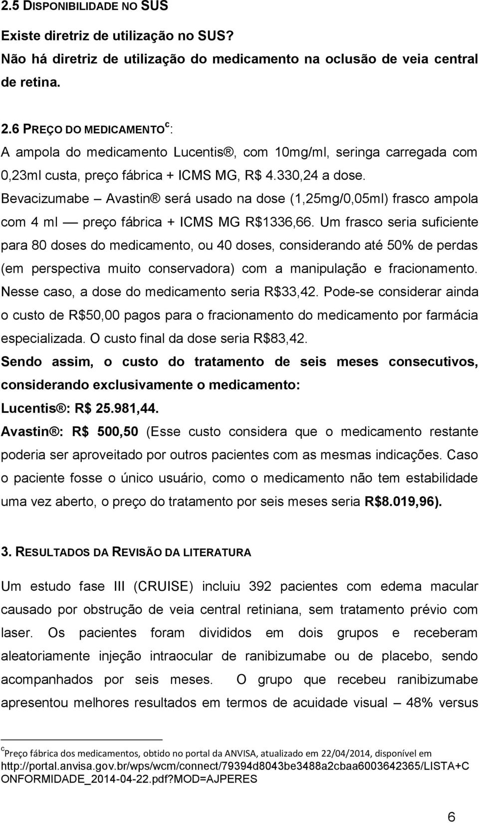 Bevacizumabe Avastin será usado na dose (1,25mg/0,05ml) frasco ampola com 4 ml preço fábrica + ICMS MG R$1336,66.