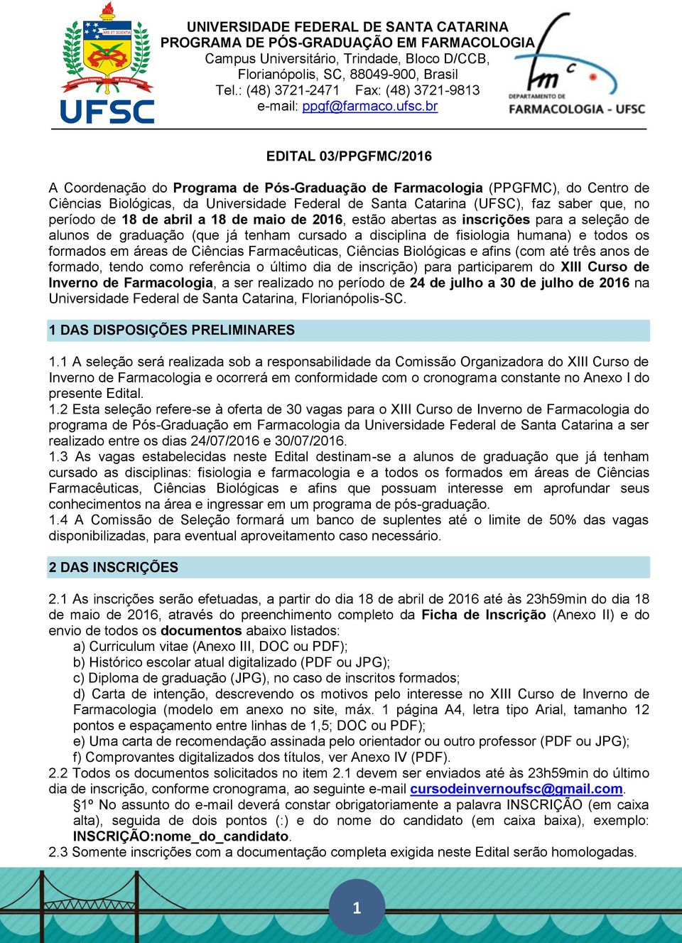 período de 18 de abril a 18 de maio de 2016, estão abertas as inscrições para a seleção de alunos de graduação (que já tenham cursado a disciplina de fisiologia humana) e todos os formados em áreas