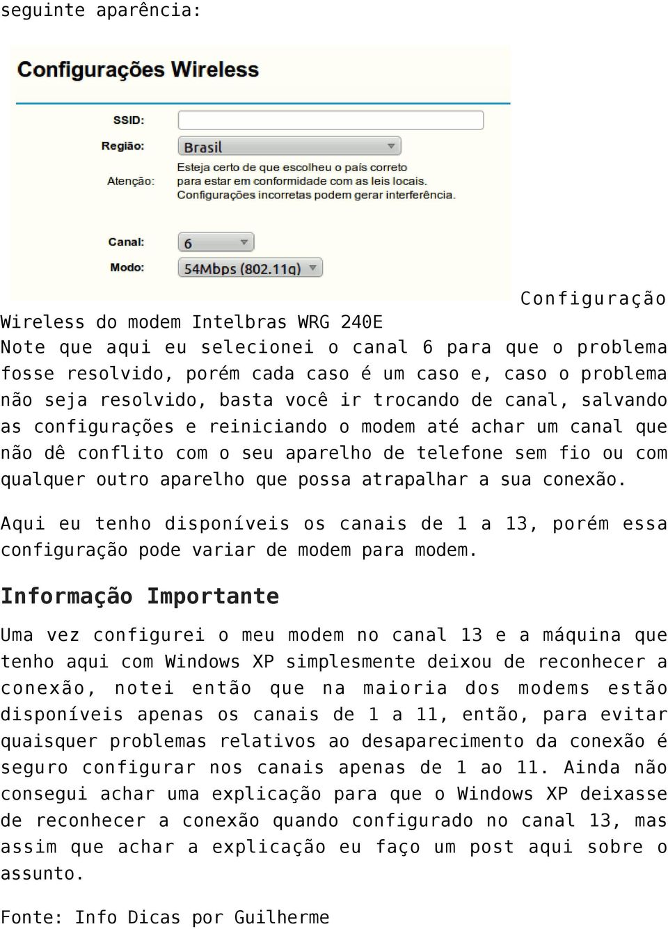 aparelho que possa atrapalhar a sua conexão. Aqui eu tenho disponíveis os canais de 1 a 13, porém essa configuração pode variar de modem para modem.