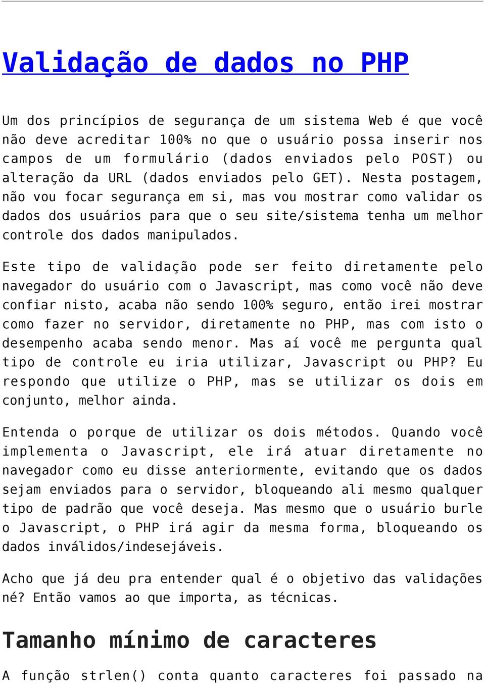 Nesta postagem, não vou focar segurança em si, mas vou mostrar como validar os dados dos usuários para que o seu site/sistema tenha um melhor controle dos dados manipulados.