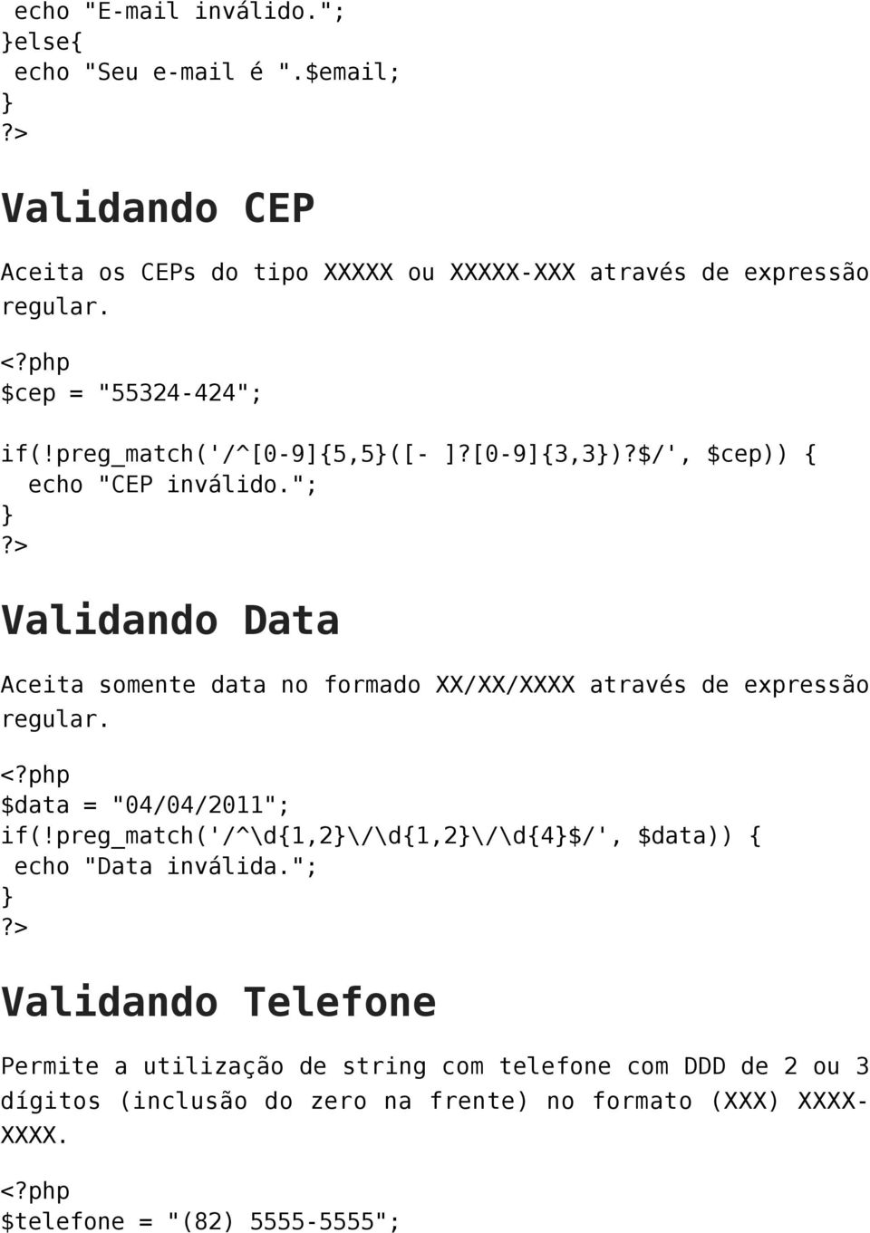 "; Validando Data Aceita somente data no formado XX/XX/XXXX através de expressão regular. $data = "04/04/2011"; if(!