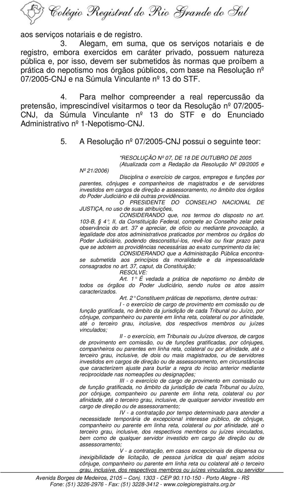nos órgãos públicos, com base na Resolução nº 07/2005-CNJ e na Súmula Vinculante nº 13 do STF. 4.