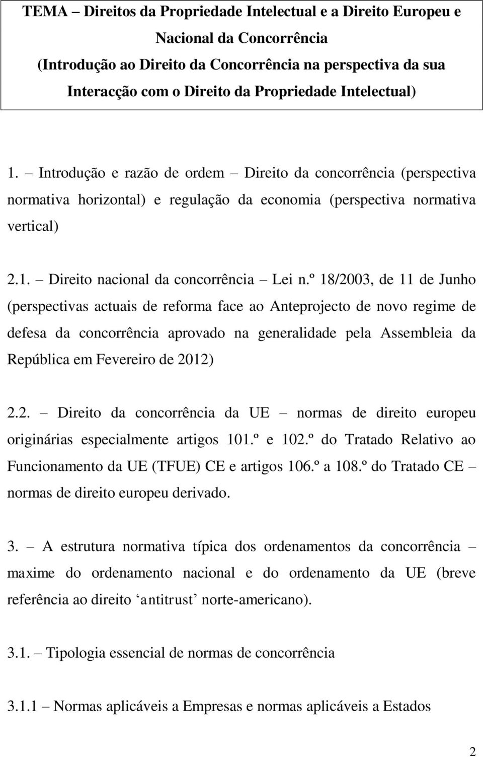 º 18/2003, de 11 de Junho (perspectivas actuais de reforma face ao Anteprojecto de novo regime de defesa da concorrência aprovado na generalidade pela Assembleia da República em Fevereiro de 2012) 2.