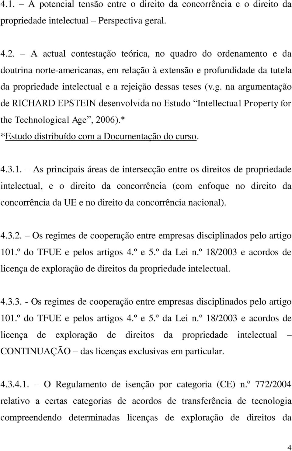 na argumentação de RICHARD EPSTEIN desenvolvida no Estudo Intellectual Property for the Technological Age, 2006).* *Estudo distribuído com a Documentação do curso. 4.3.1.