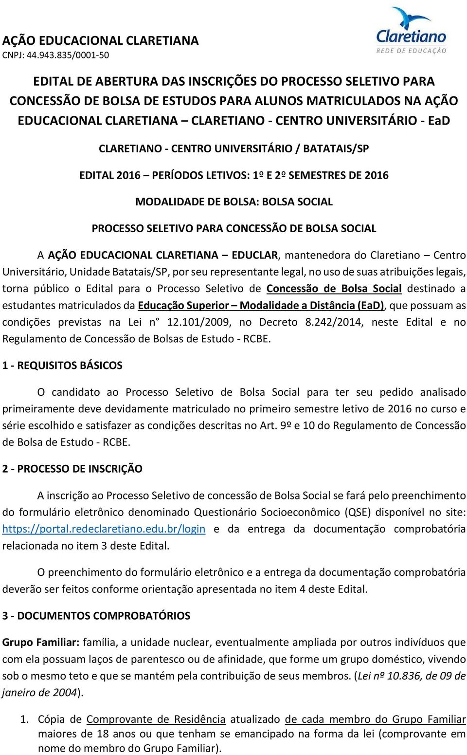 CLARETIANA EDUCLAR, mantenedora do Claretiano Centro Universitário, Unidade Batatais/SP, por seu representante legal, no uso de suas atribuições legais, torna público o Edital para o Processo