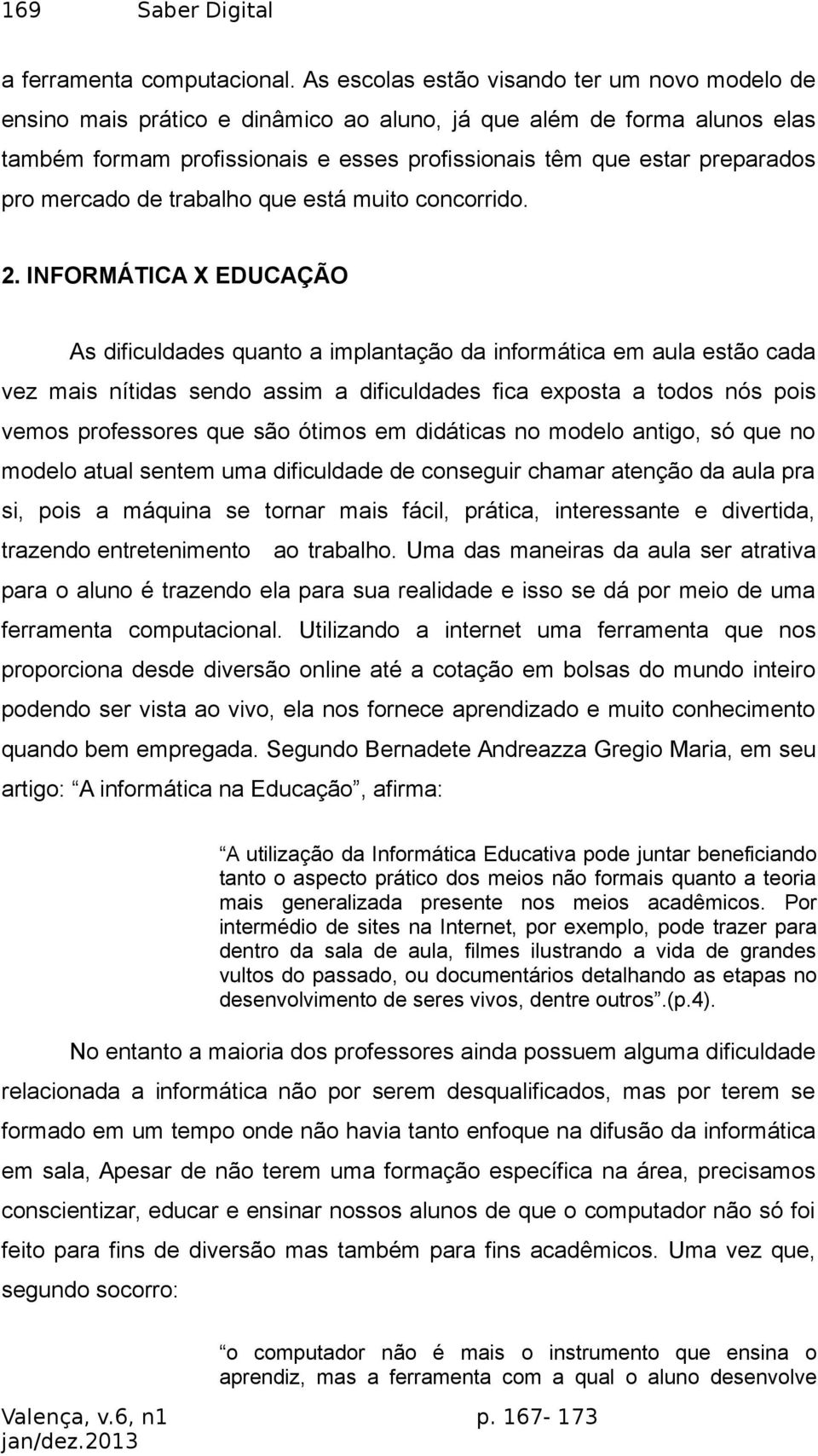 mercado de trabalho que está muito concorrido. 2.