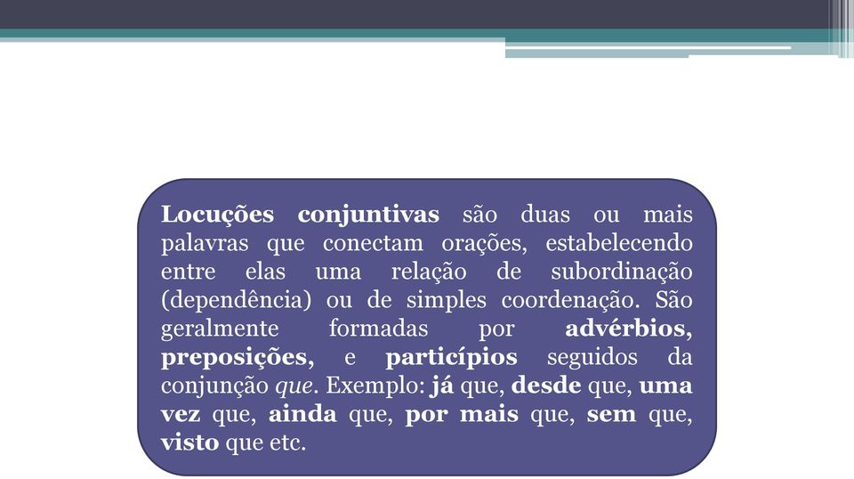 São geralmente formadas por advérbios, preposições, e particípios seguidos da