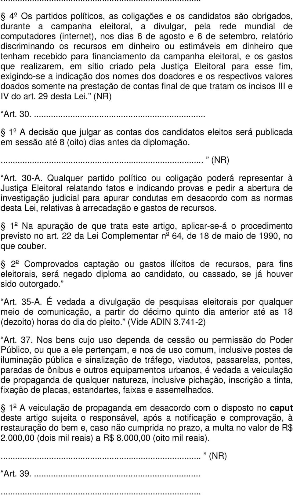 Eleitoral para esse fim, exigindo-se a indicação dos nomes dos doadores e os respectivos valores doados somente na prestação de contas final de que tratam os incisos III e IV do art. 29 desta Lei.