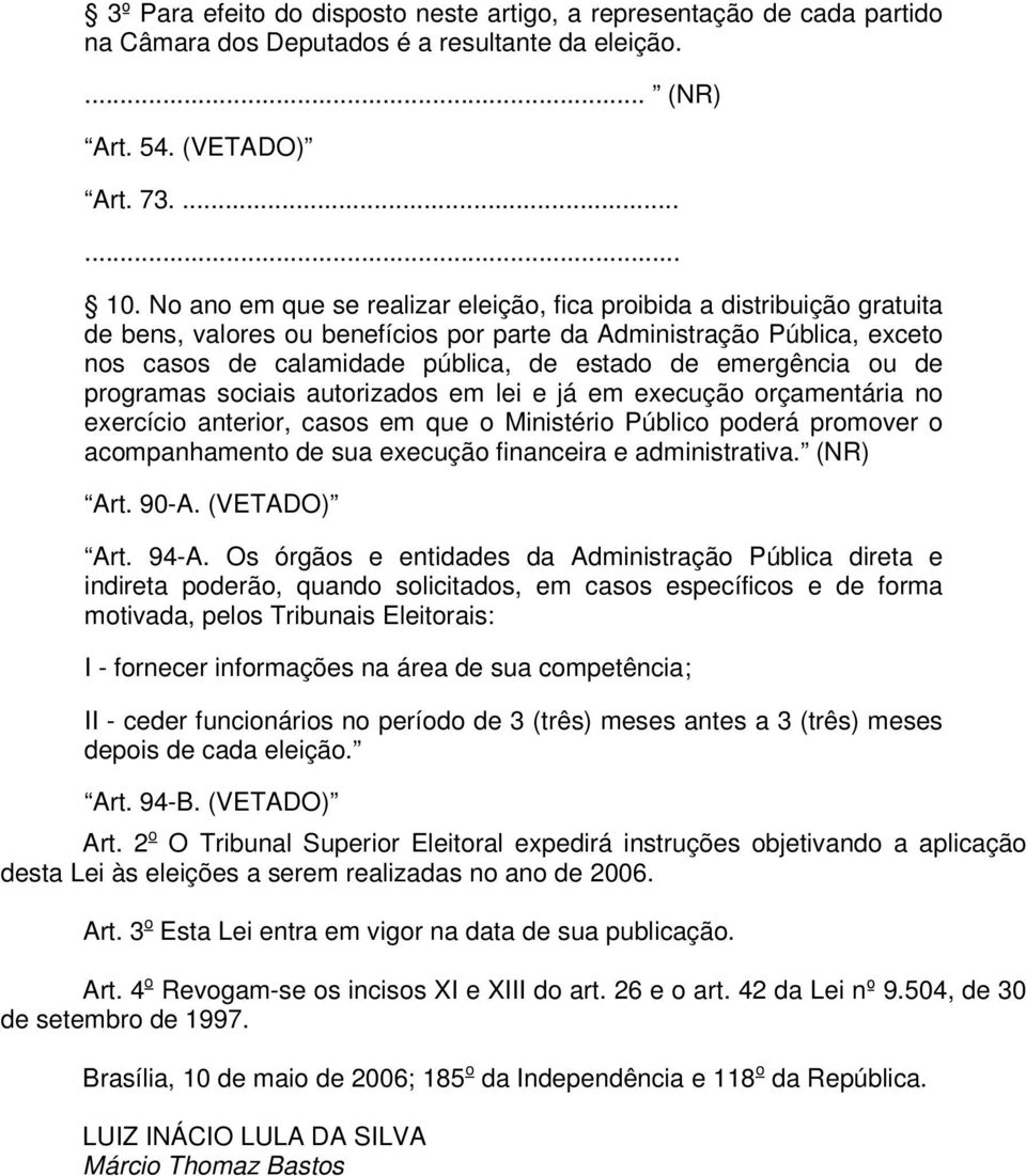 emergência ou de programas sociais autorizados em lei e já em execução orçamentária no exercício anterior, casos em que o Ministério Público poderá promover o acompanhamento de sua execução