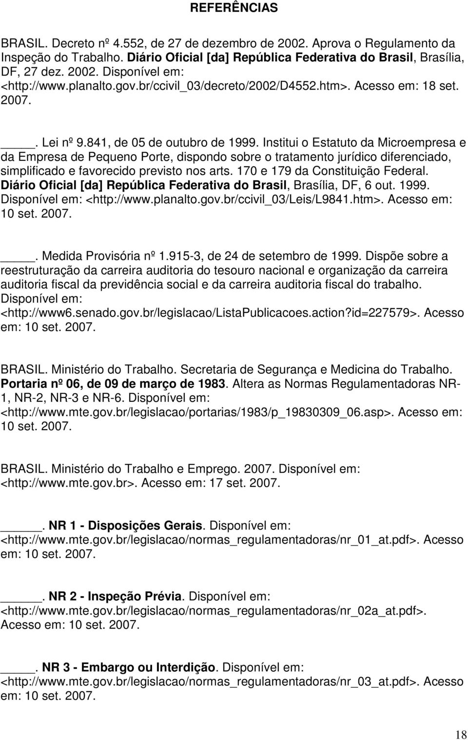 Institui o Estatuto da Microempresa e da Empresa de Pequeno Porte, dispondo sobre o tratamento jurídico diferenciado, simplificado e favorecido previsto nos arts. 170 e 179 da Constituição Federal.