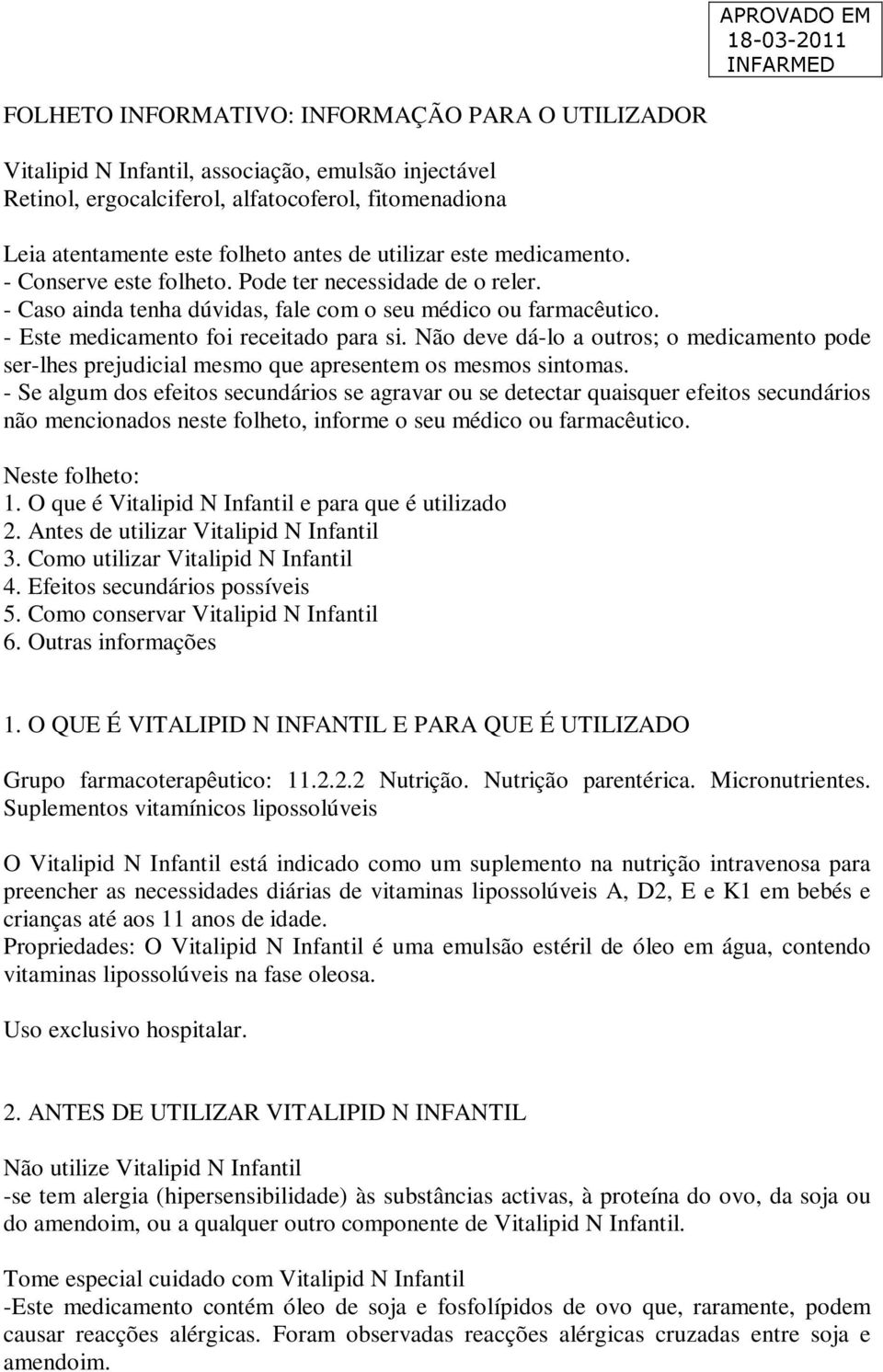 Não deve dá-lo a outros; o medicamento pode ser-lhes prejudicial mesmo que apresentem os mesmos sintomas.