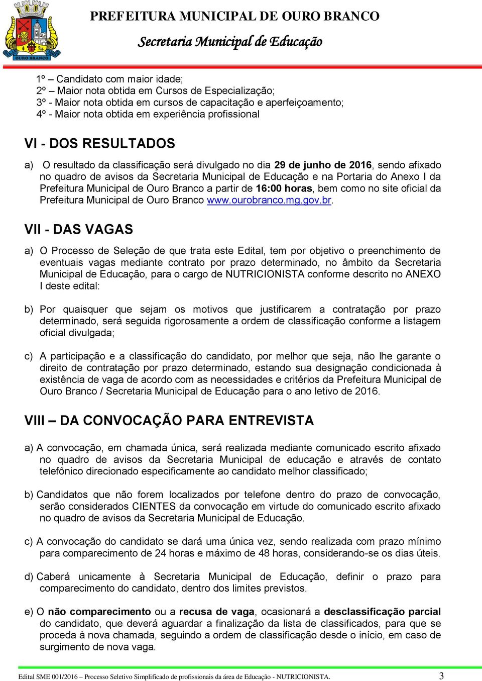 partir de 16:00 horas, bem como no site oficial da Prefeitura Municipal de Ouro Branco www.ourobra