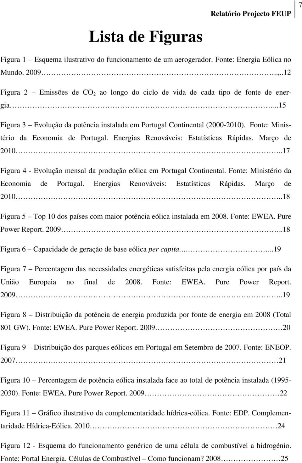 Fonte: Ministério da Economia de Portugal. Energias Renováveis: Estatísticas Rápidas. Março de 2010..17 Figura 4 - Evolução mensal da produção eólica em Portugal Continental.