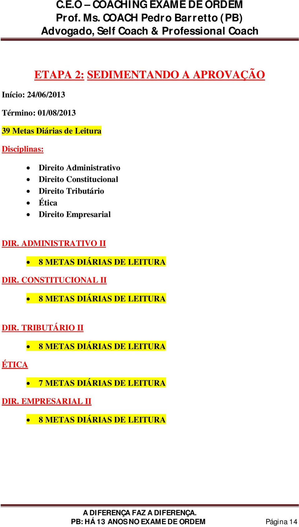 ADMINISTRATIVO II 8 METAS DIÁRIAS DE LEITURA DIR. CONSTITUCIONAL II 8 METAS DIÁRIAS DE LEITURA DIR.