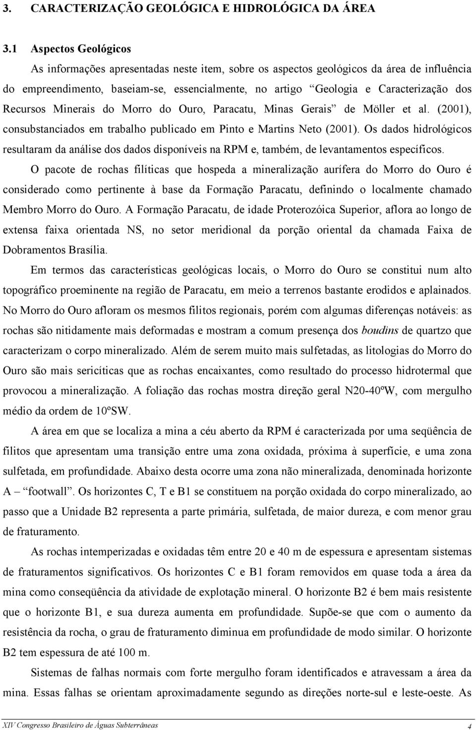 Recursos Minerais do Morro do Ouro, Paracatu, Minas Gerais de Möller et al. (2001), consubstanciados em trabalho publicado em Pinto e Martins Neto (2001).