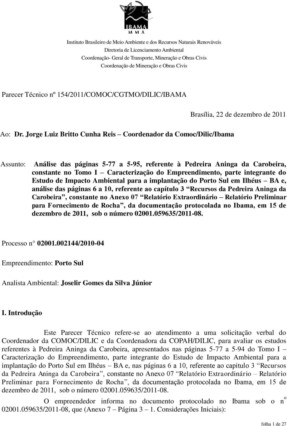 Jorge Luiz Britto Cunha Reis Coordenador da Comoc/Dilic/Ibama Assunto: Análise das páginas 5-77 a 5-95, referente à Pedreira Aninga da Carobeira, constante no Tomo I Caracterização do Empreendimento,