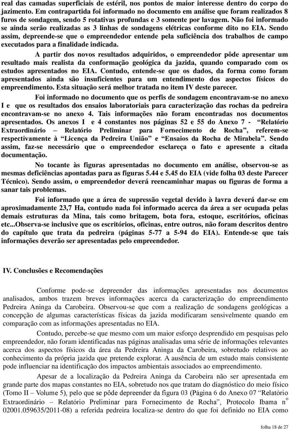 Não foi informado se ainda serão realizadas as 3 linhas de sondagens elétricas conforme dito no EIA.