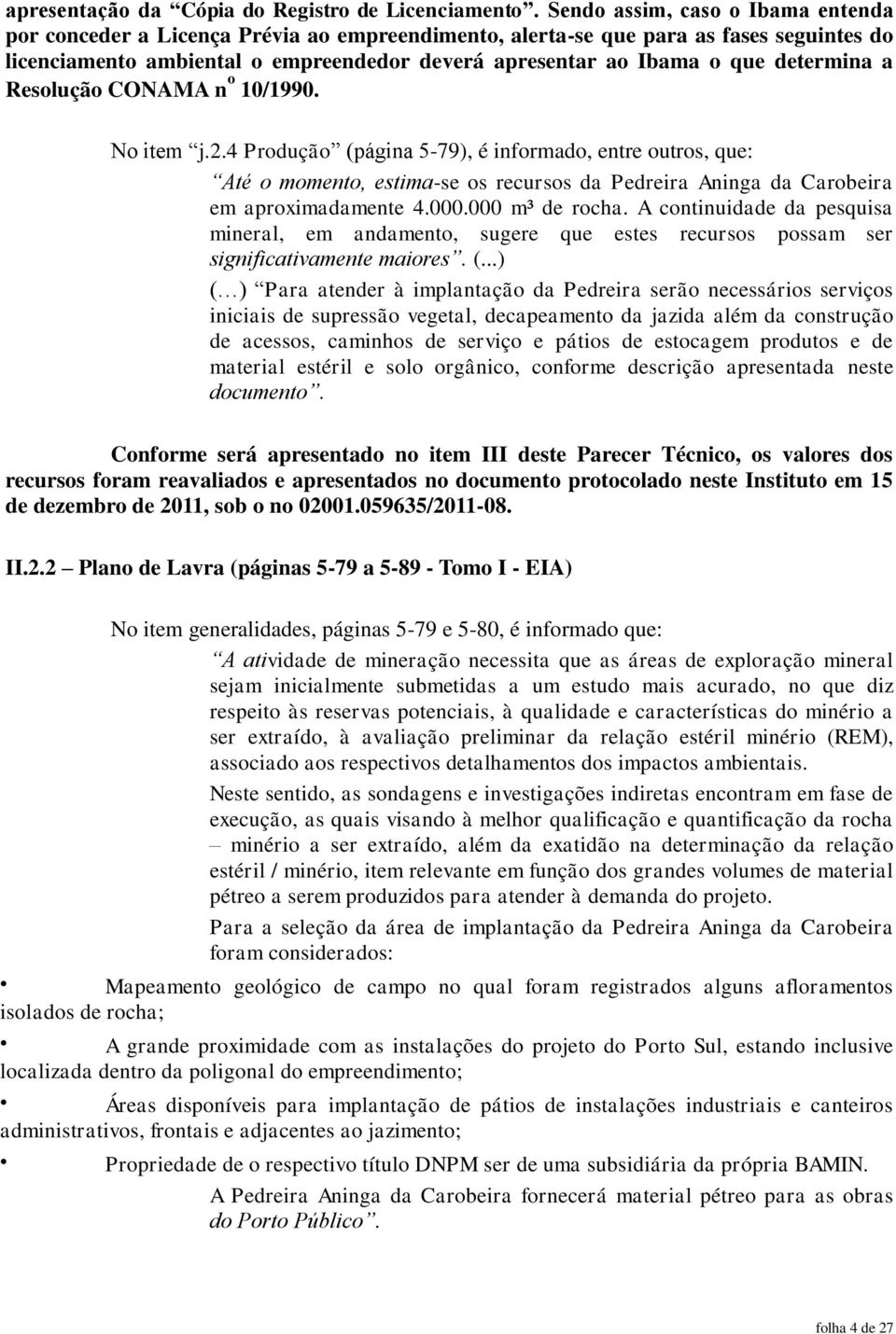 determina a Resolução CONAMA n o 10/1990. No item j.2.