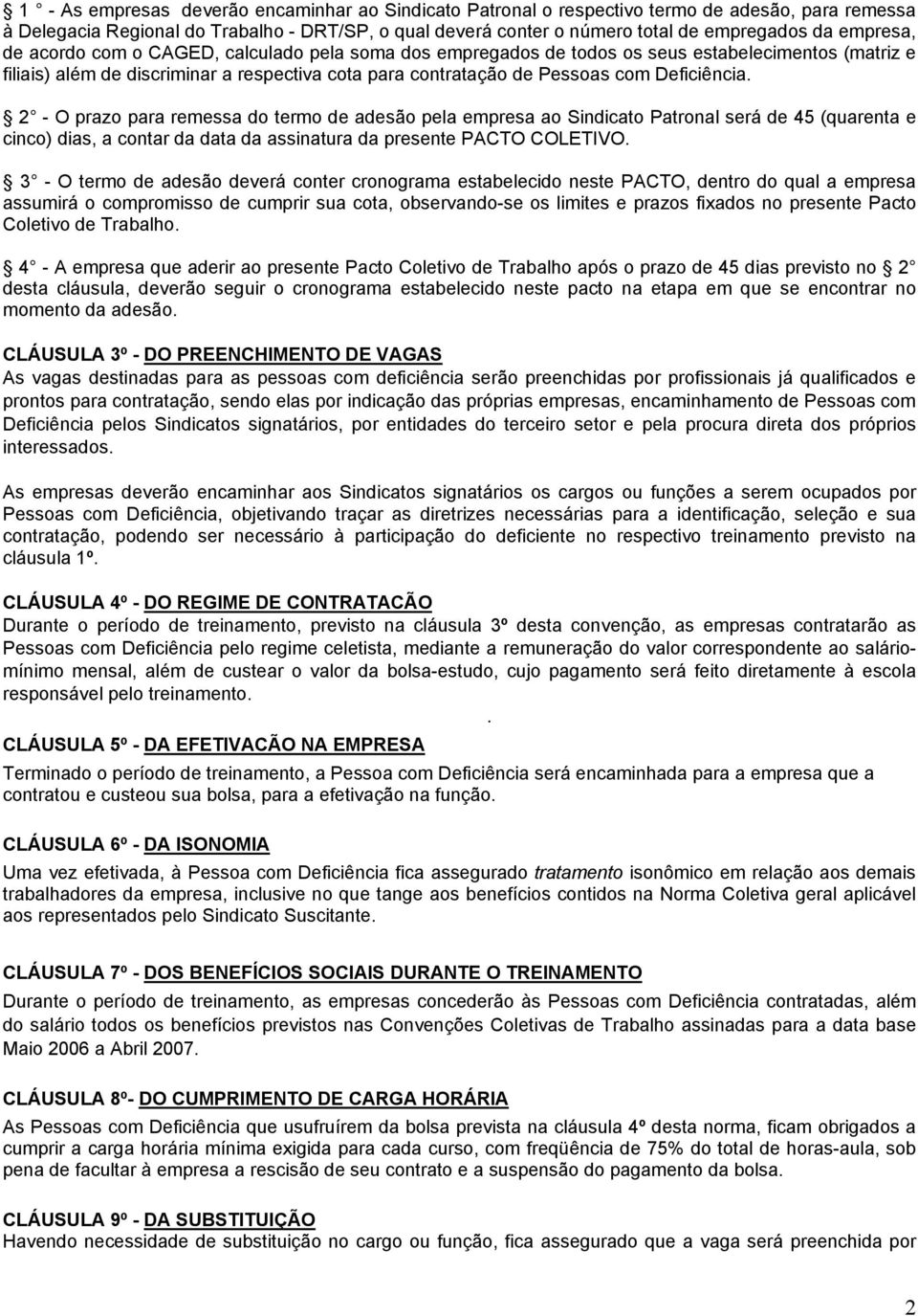 Deficiência. 2 - O prazo para remessa do termo de adesão pela empresa ao Sindicato Patronal será de 45 (quarenta e cinco) dias, a contar da data da assinatura da presente PACTO COLETIVO.