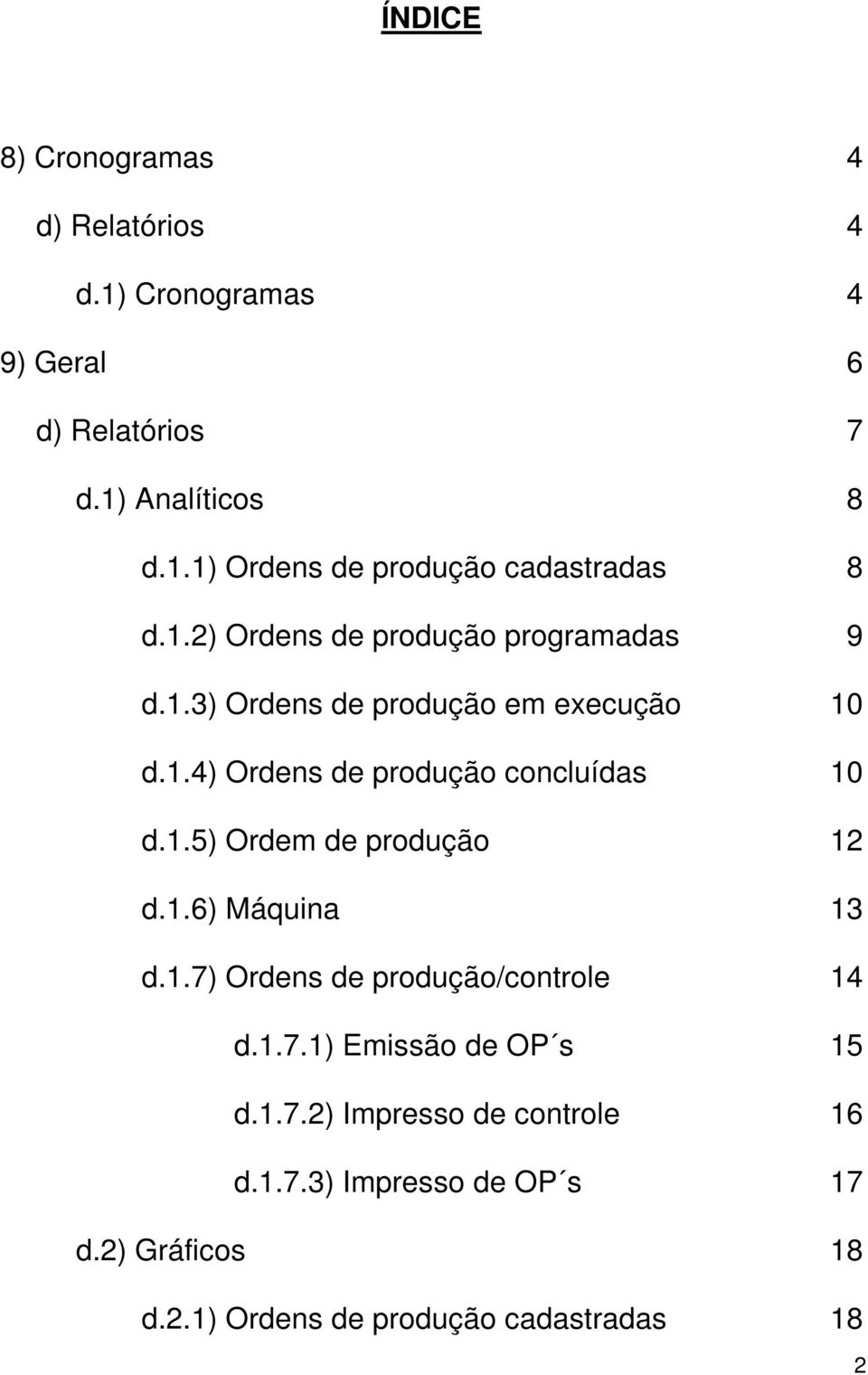 1.6) Máquina 13 d.1.7) Ordens de produção/controle 14 d.1.7.1) Emissão de OP s 15 d.1.7.2) Impresso de controle 16 d.1.7.3) Impresso de OP s 17 d.