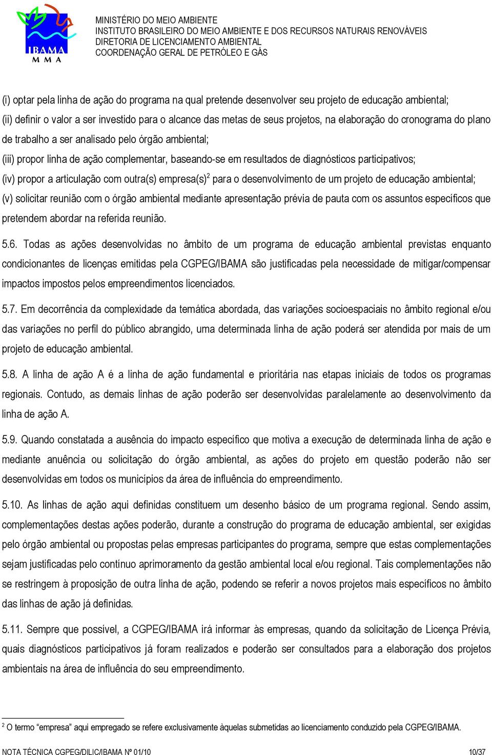 com outra(s) empresa(s) 2 para o desenvolvimento de um projeto de educação ambiental; (v) solicitar reunião com o órgão ambiental mediante apresentação prévia de pauta com os assuntos específicos que