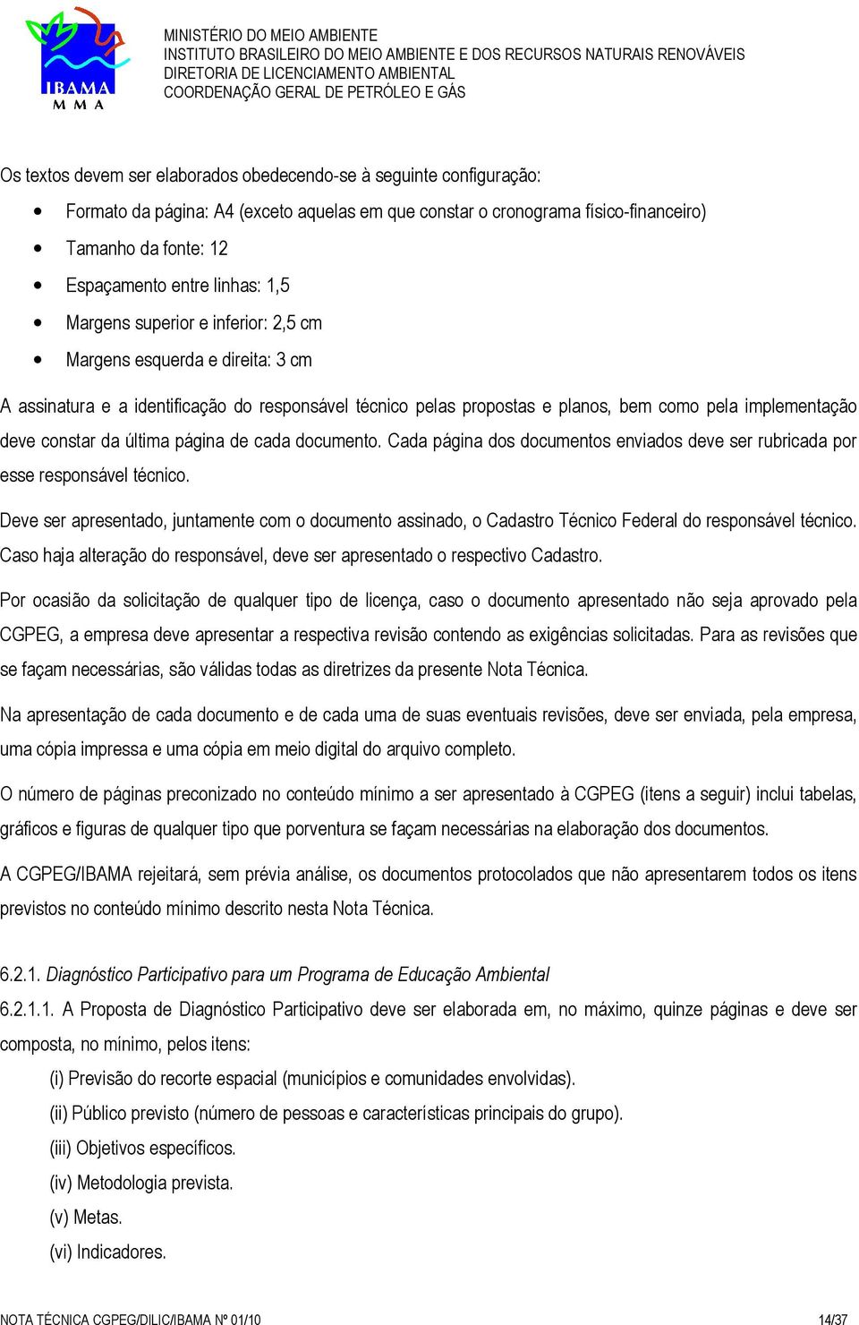 constar da última página de cada documento. Cada página dos documentos enviados deve ser rubricada por esse responsável técnico.