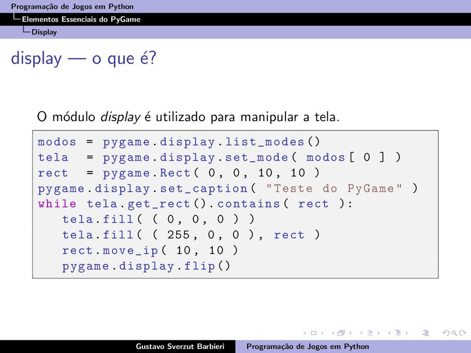 set_ caption ( " Teste do PyGame " ) while tela. get_ rect (). contains ( rect ): tela.