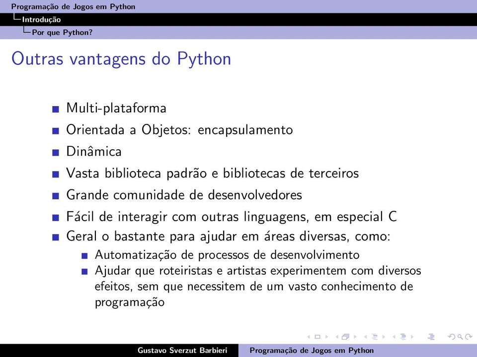 bibliotecas de terceiros Grande comunidade de desenvolvedores Fácil de interagir com outras linguagens, em especial C