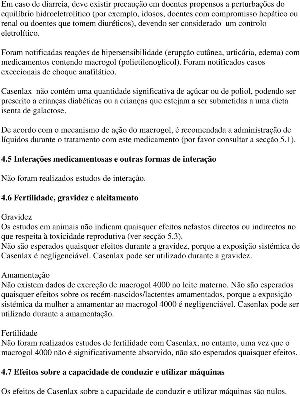 Foram notificadas reações de hipersensibilidade (erupção cutânea, urticária, edema) com medicamentos contendo macrogol (polietilenoglicol). Foram notificados casos excecionais de choque anafilático.