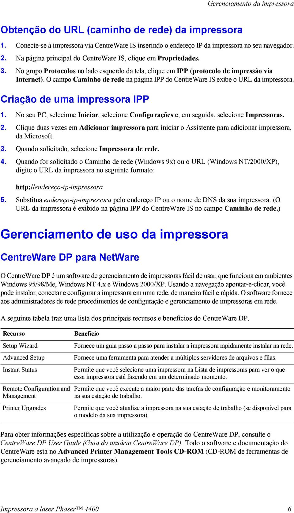 Criação de uma impressora IPP 1. No seu PC, selecione Iniciar, selecione Configurações e, em seguida, selecione Impressoras. 2.