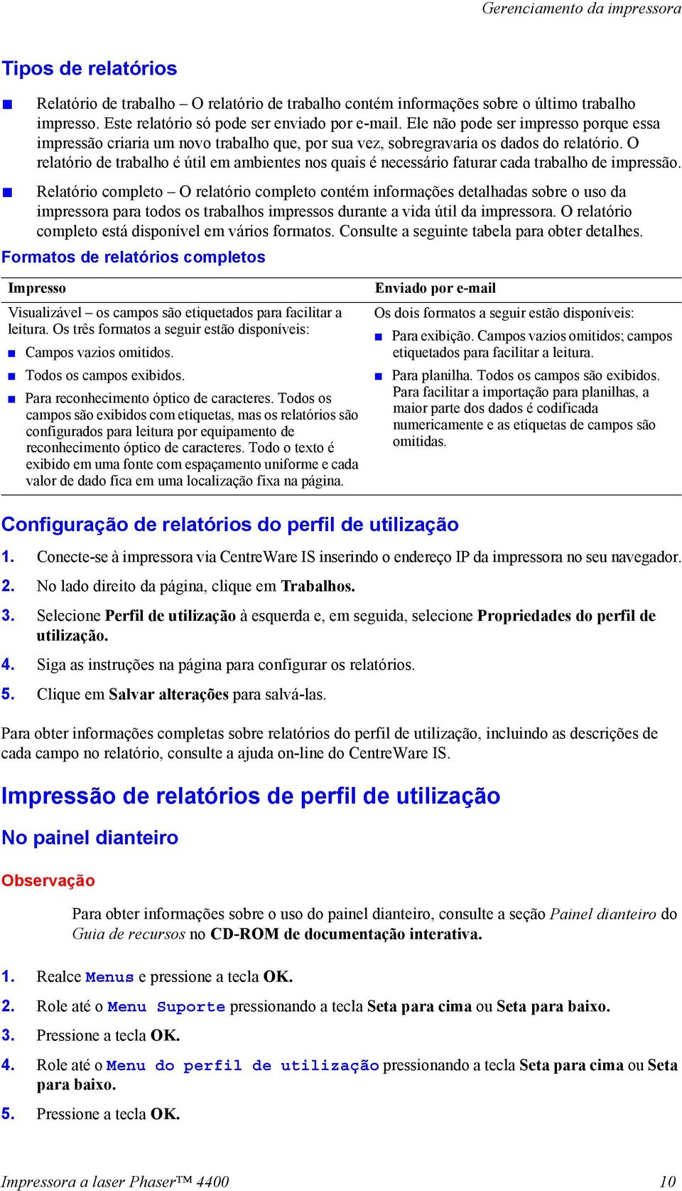 O relatório de trabalho é útil em ambientes nos quais é necessário faturar cada trabalho de impressão.