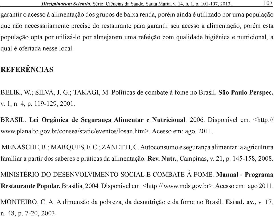 Políticas de combate à fome no Brasil. São Paulo Perspec. v. 1, n. 4, p. 119-129, 2001. BRASIL. Lei Orgânica de Segurança Alimentar e Nutricional. 2006. Disponível em: <http:// www.planalto.gov.