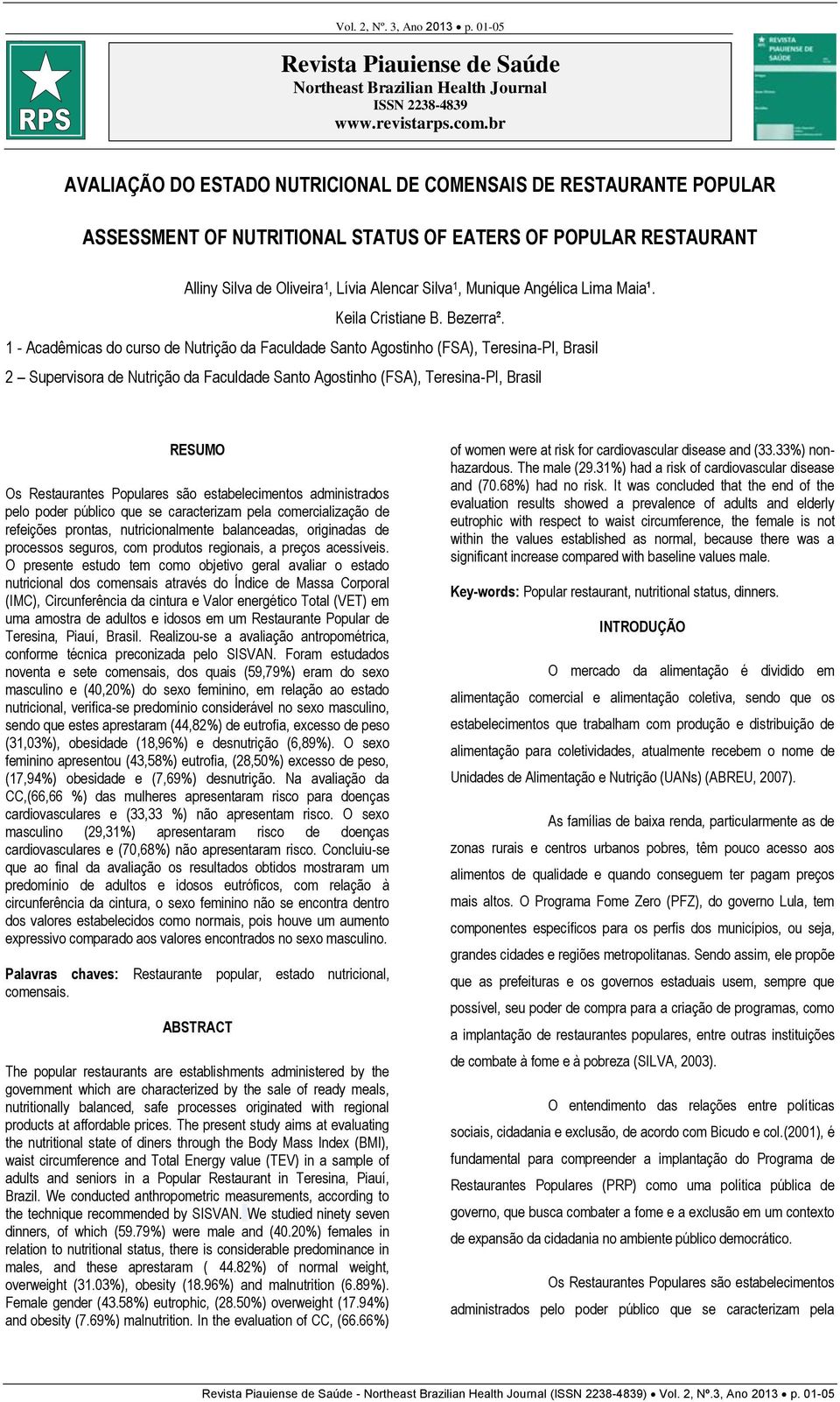 1 - Acadêmicas do curso de Nutrição da Faculdade Santo Agostinho (FSA), Teresina-PI, Brasil 2 Supervisora de Nutrição da Faculdade Santo Agostinho (FSA), Teresina-PI, Brasil RESUMO Os Restaurantes