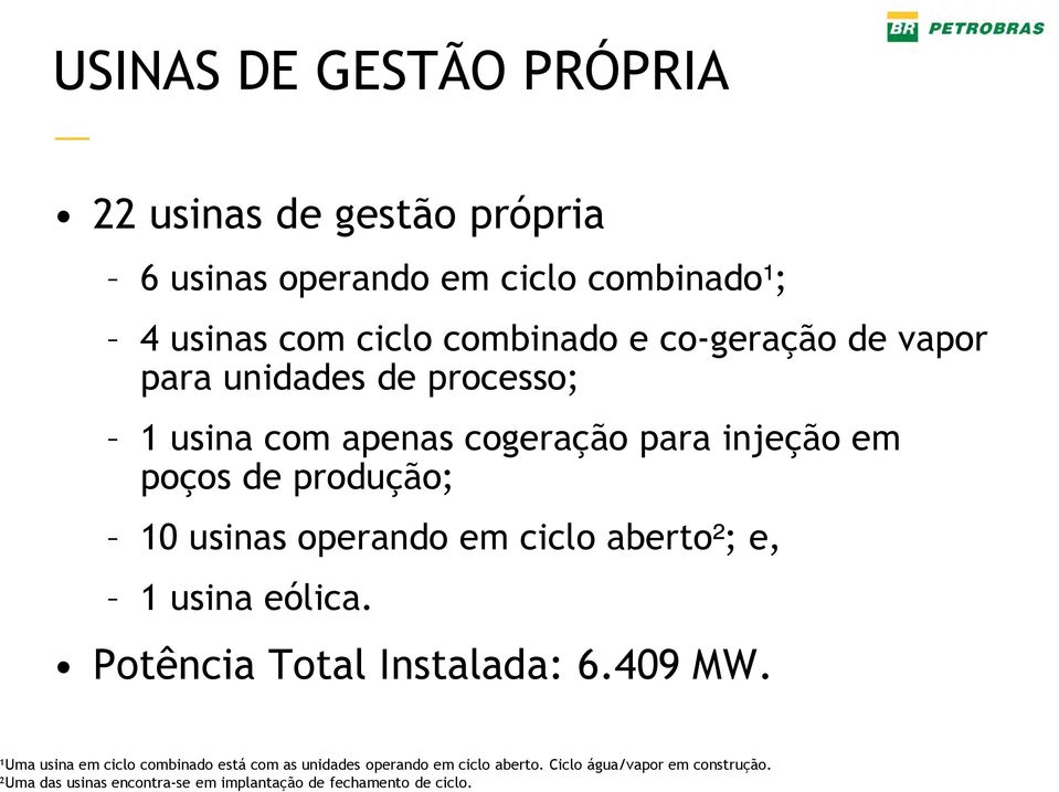 operando em ciclo aberto²; e, 1 usina eólica. Potência Total Instalada: 6.409 MW.