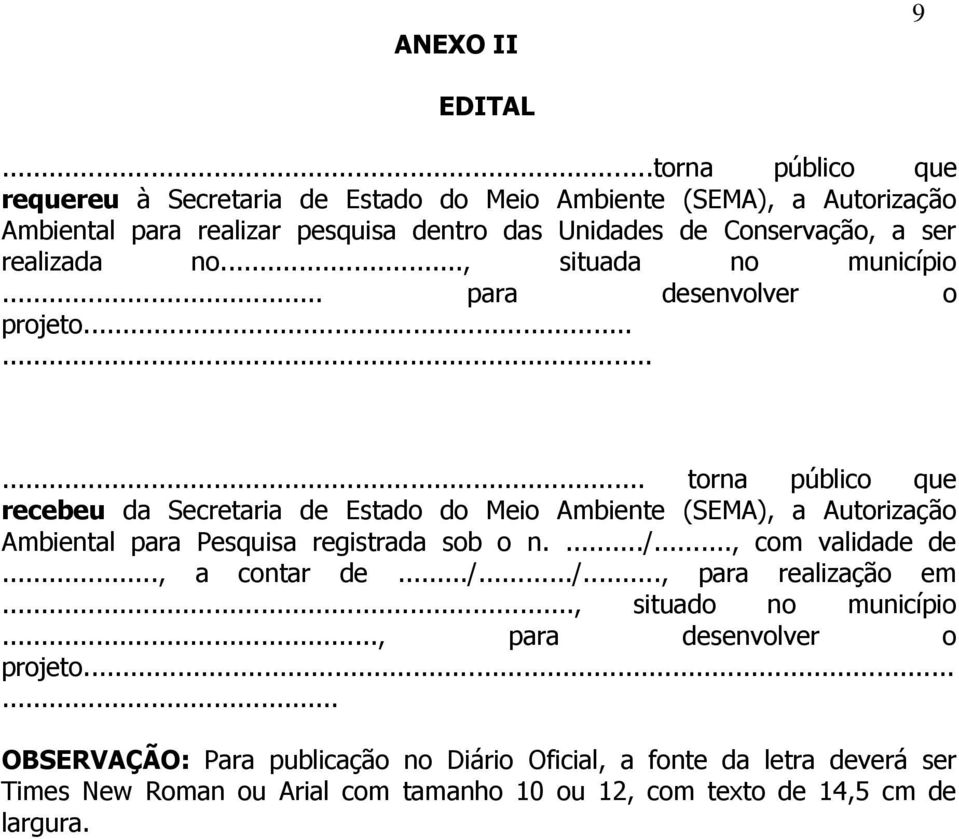 realizada no..., situada no município... para desenvolver o projeto.