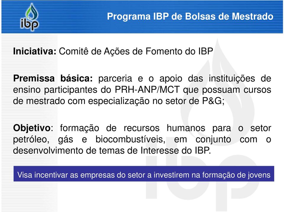 Objetivo: formação de recursos humanos para o setor petróleo, gás e biocombustíveis, em conjunto com o desenvolvimento