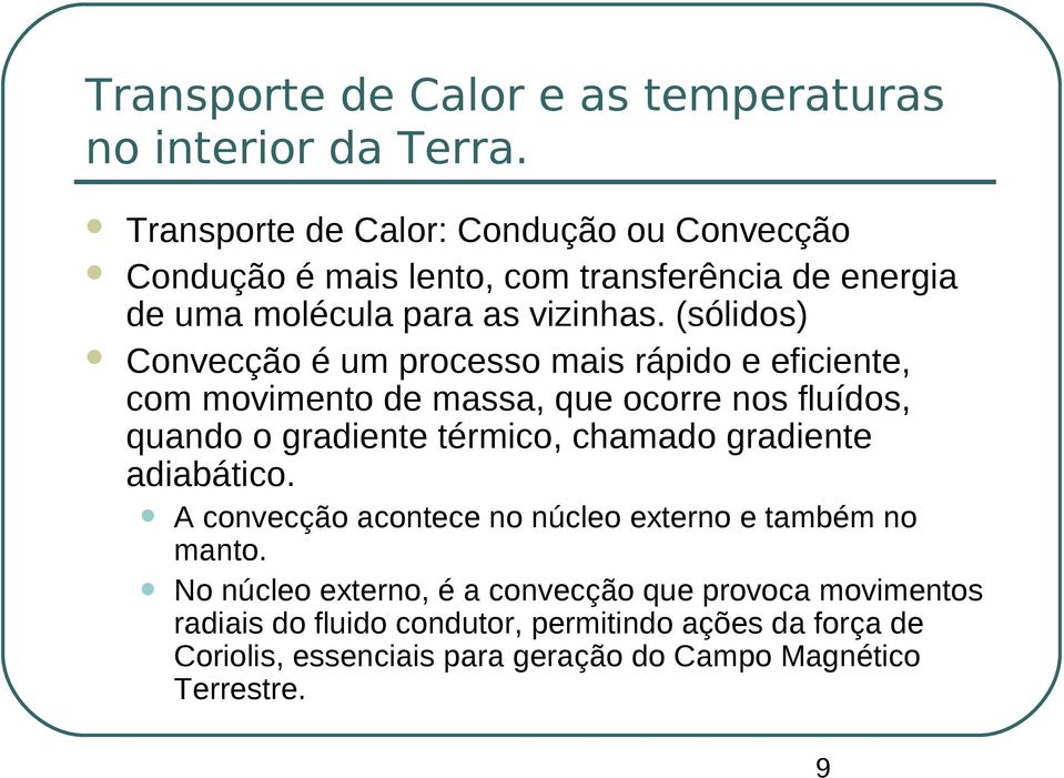 (sólidos) Convecção é um processo mais rápido e eficiente, com movimento de massa, que ocorre nos fluídos, quando o gradiente térmico, chamado