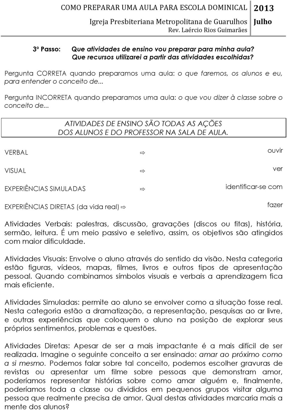 .. ATIVIDADES DE ENSINO SÃO TODAS AS AÇÕES DOS ALUNOS E DO PROFESSOR NA SALA DE AULA.