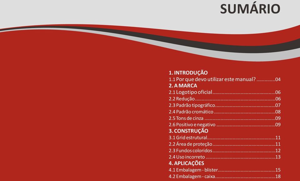 6 Positivo e negativo...09 3. CONSTRUÇÃO 3.1 Grid estrutural...11 2.2 Área de proteção...11 2.3 Fundos coloridos.