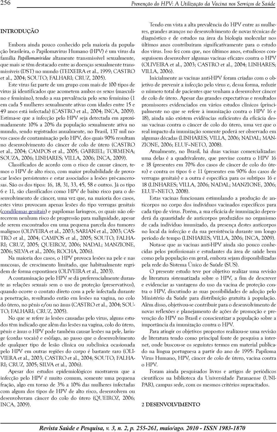 , 2004; SOUTO; FALHARI; CRUZ, 2005).