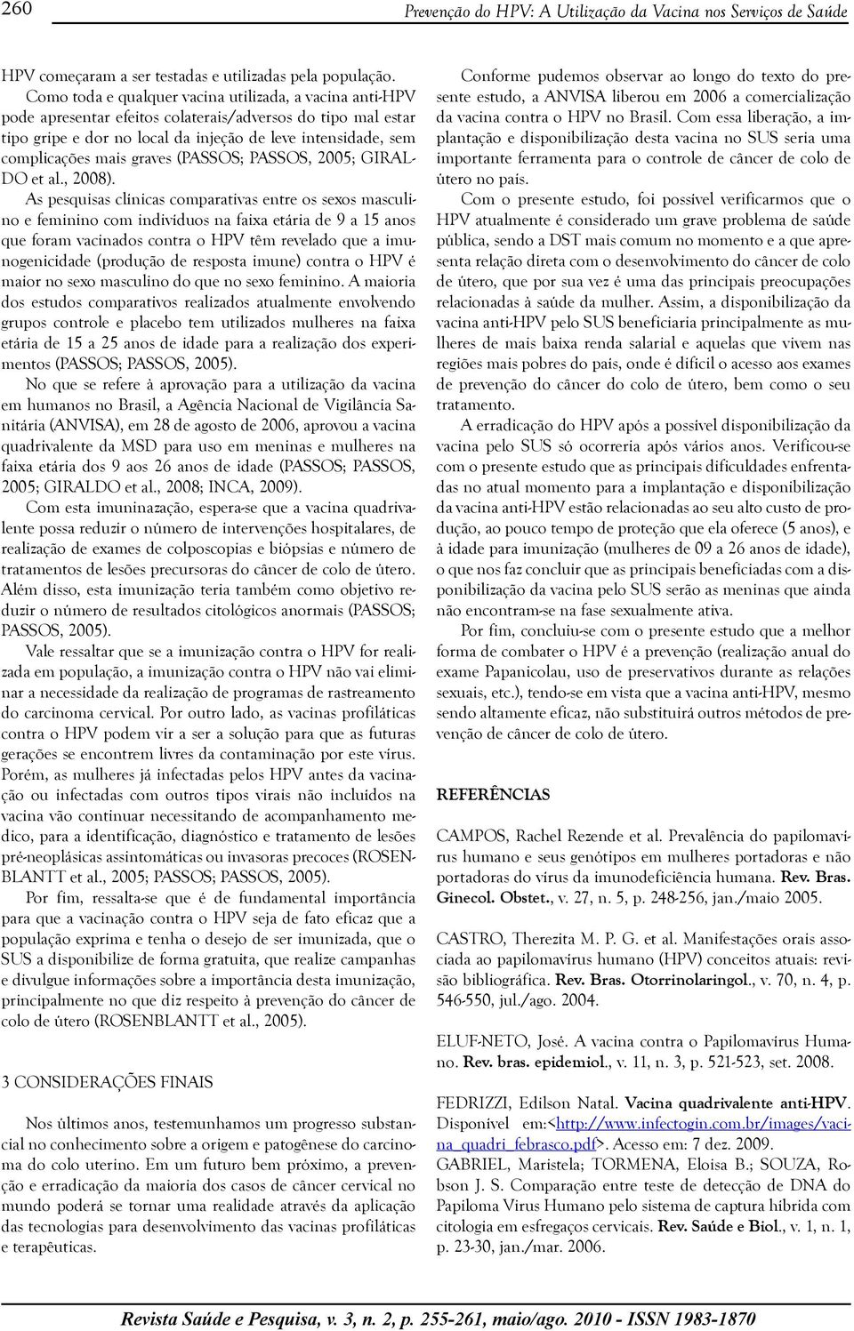 graves (PASSOS; PASSOS, 2005; GIRAL- DO et al., 2008).