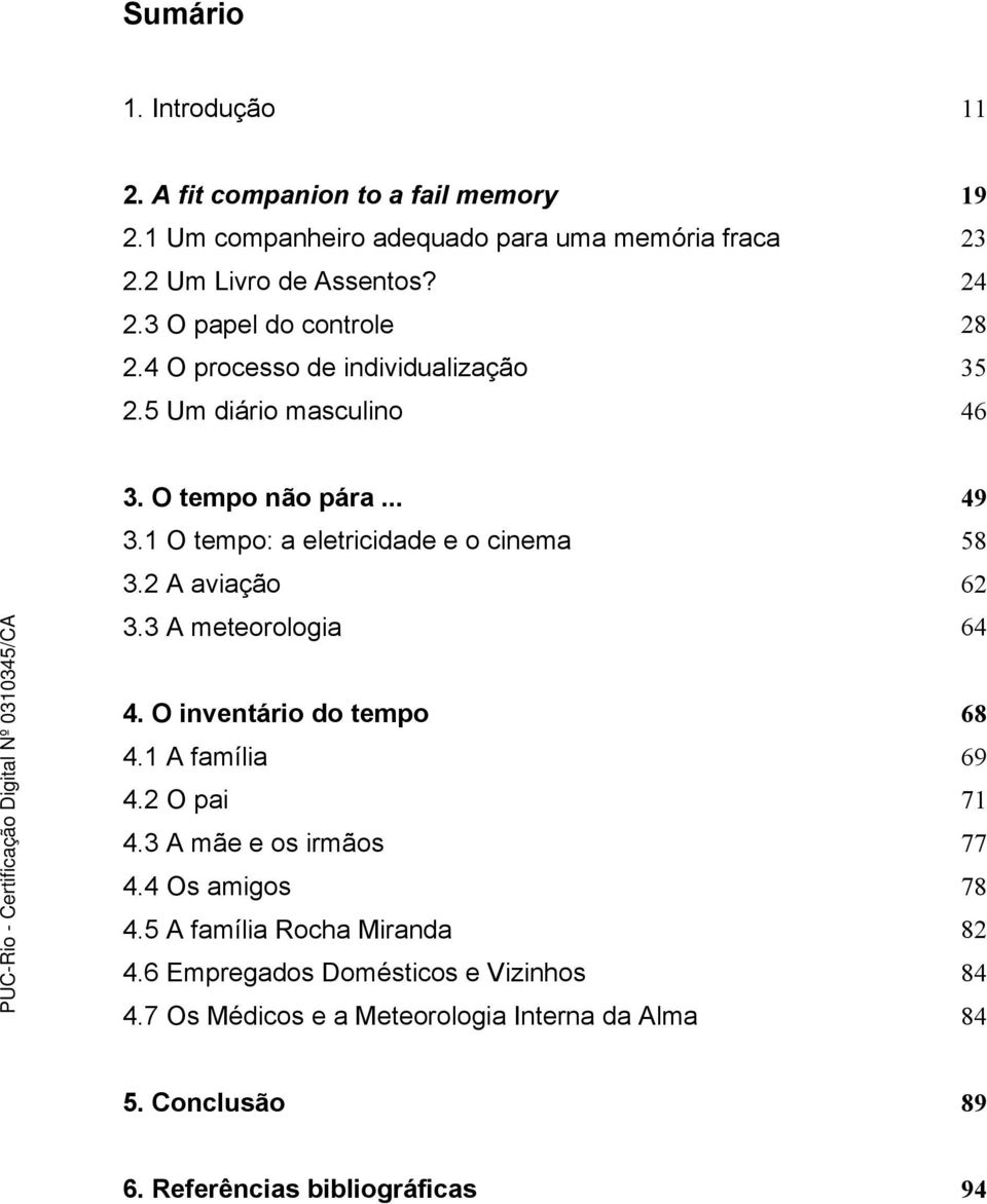 1 O tempo: a eletricidade e o cinema 58 3.2 A aviação 62 3.3 A meteorologia 64 4. O inventário do tempo 68 4.1 A família 69 4.2 O pai 71 4.