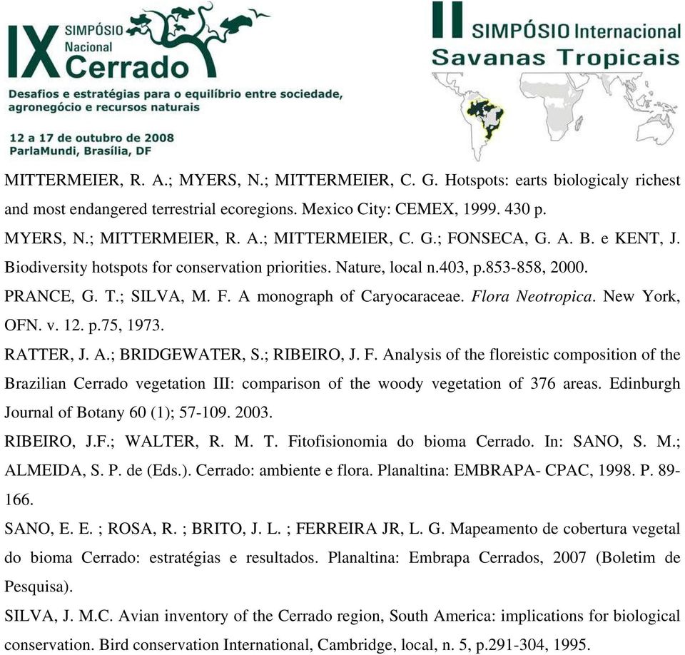 12. p.75, 1973. RATTER, J. A.; BRIDGEWATER, S.; RIBEIRO, J. F. Analysis of the floreistic composition of the Brazilian Cerrado vegetation III: comparison of the woody vegetation of 376 areas.
